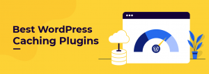 Best WordPress caching plugins