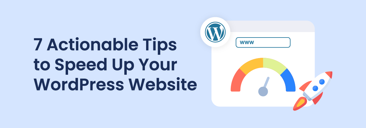 7 Actionable Tips to Speed Up Your WordPress Website