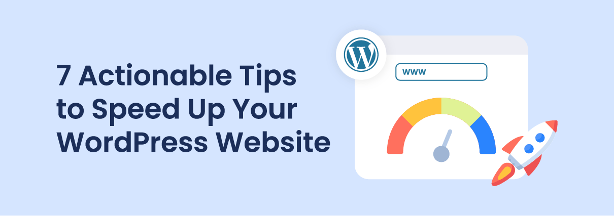 7 Actionable Tips to Speed Up Your WordPress Website
