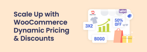 Scale Up with WooCommerce Dynamic Pricing & Discounts